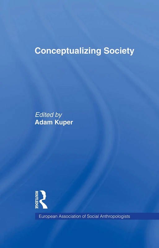 Conceptualizing Society (European Association of Social Anthropologists)