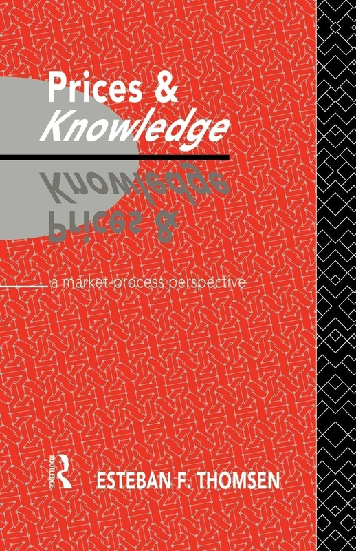 Prices and Knowledge: A Market-Process Perspective (Routledge Foundations of the Market Economy)