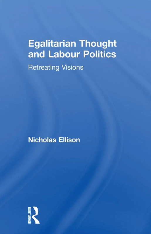 Egalitarian Thought and Labour Politics: Retreating Visions