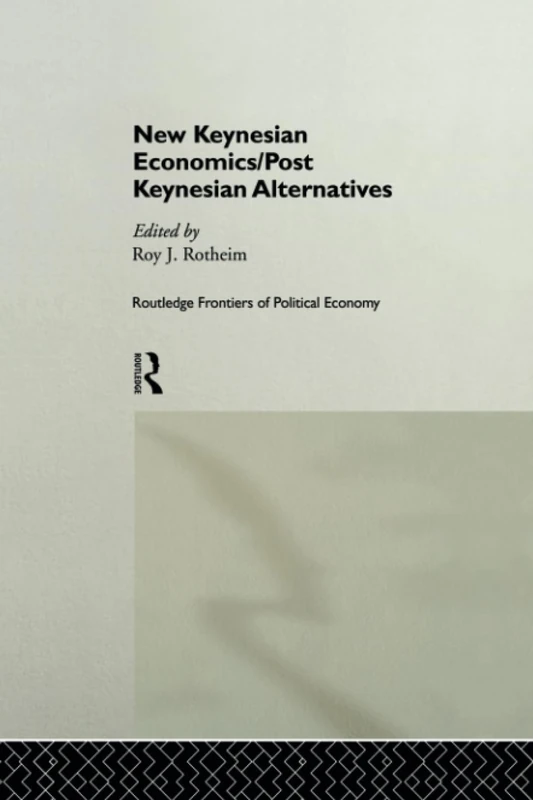 New Keynesian Economics / Post Keynesian Alternatives: 09 (Routledge Frontiers of Political Economy)