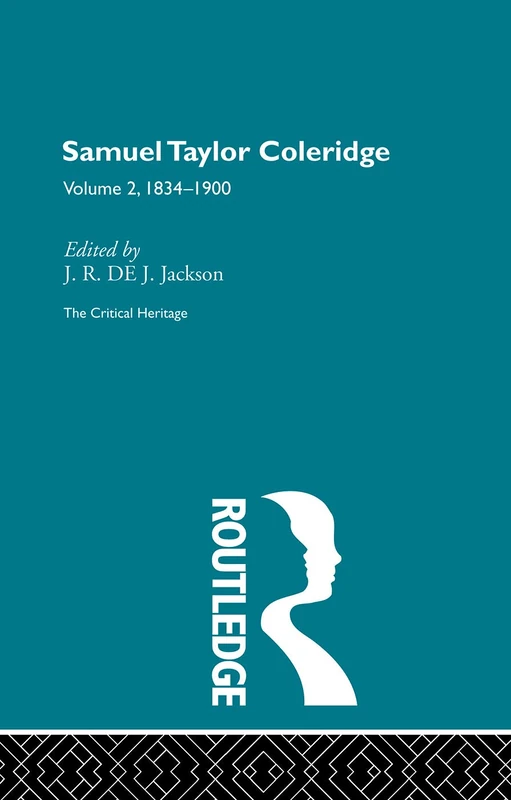 Samuel Taylor Coleridge: The Critical Heritage Volume 2 1834-1900