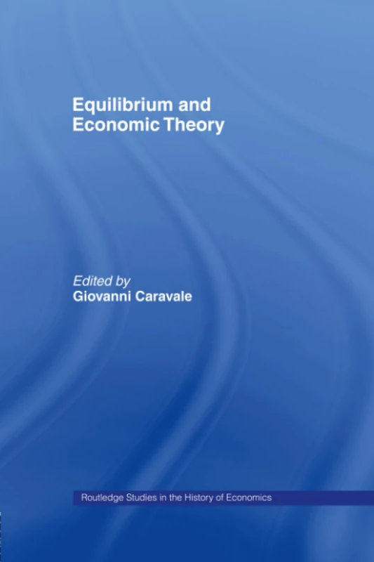 Equilibrium and Economic Theory (Routledge Studies in the History of Economics)