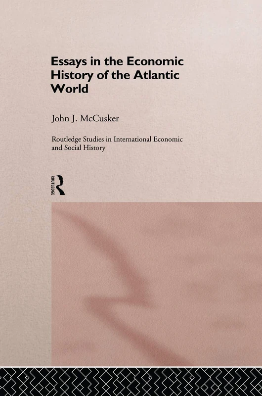 Essays in the Economic History of the Atlantic World (Routledge Studies in International Economic and Social History)