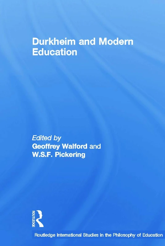 Durkheim and Modern Education (Routledge International Studies in the Philosophy of Education)