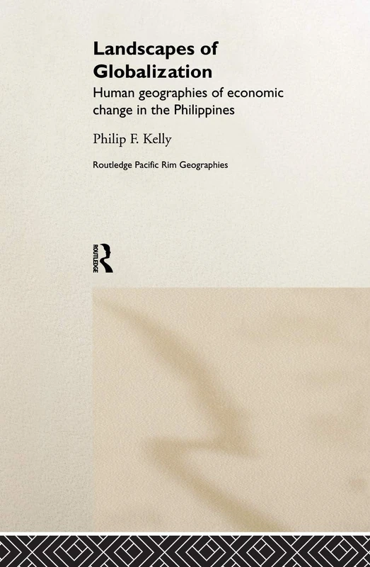 Landscapes of Globalization: Human Geographies of Economic Change in the Philippines (Routledge Pacific Rim Geographies)