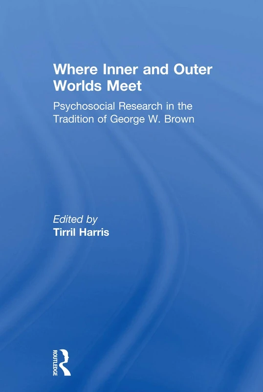 Where Inner and Outer Worlds Meet: Psychosocial Research in the Tradition of George W Brown