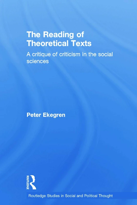The Reading of Theoretical Texts: A critique of criticism in the social sciences (Routledge Studies in Social and Political Thought)