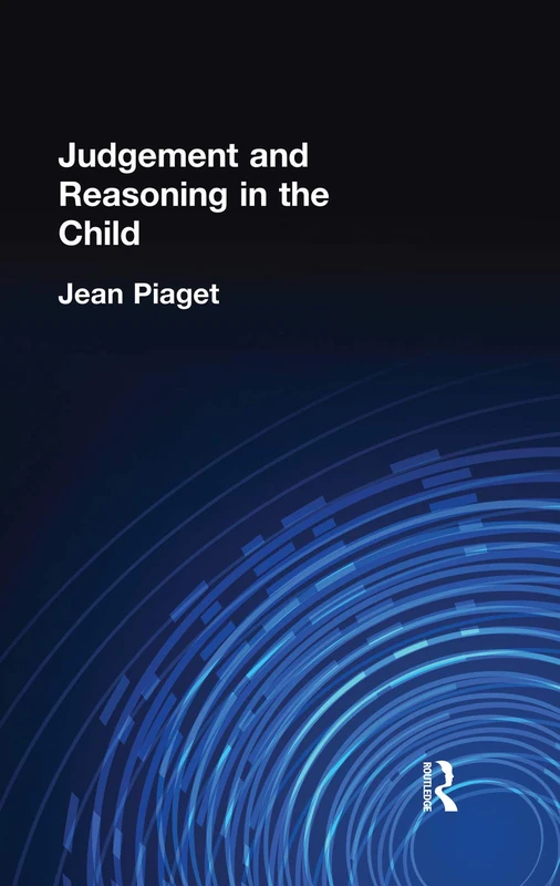 Judgement and Reasoning in the Child (International Library if Psychology, 23)