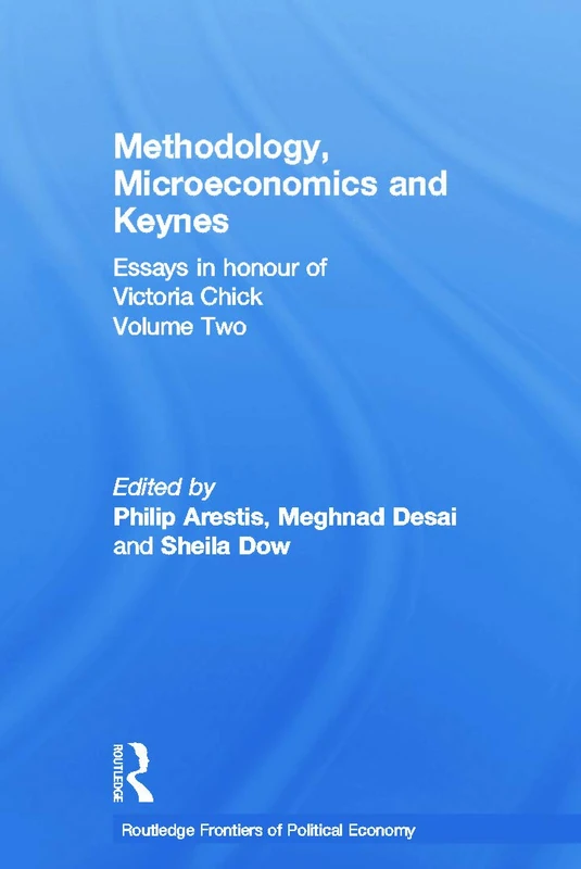 Methodology, Microeconomics and Keynes: Essays in Honour of Victoria Chick, Volume 2 (Routledge Frontiers of Political Economy)