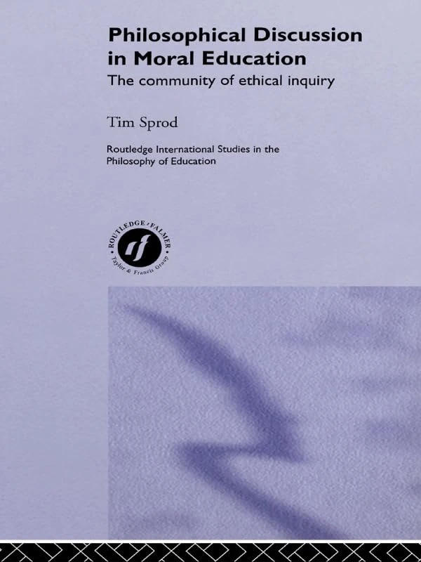 Philosophical Discussion in Moral Education: The Community of Ethical Inquiry (Routledge International Studies in the Philosophy of Education)