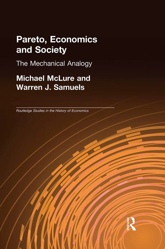 Pareto, Economics and Society: The Mechanical Analogy (Routledge Studies in the History of Economics)
