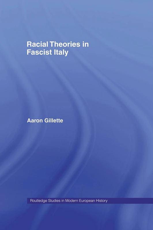 Racial Theories in Fascist Italy (Routledge Studies in Modern European History)