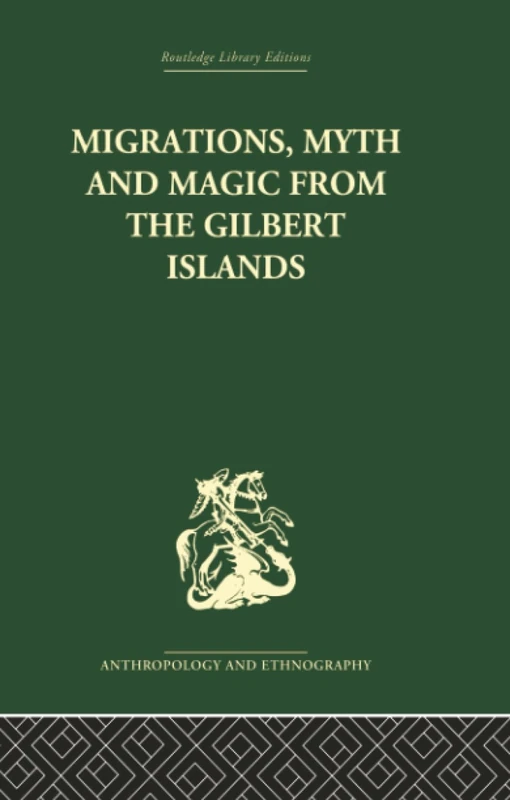 Migrations, Myth and Magic from the Gilbert Islands: Early Writings of Sir Arthur Grimble