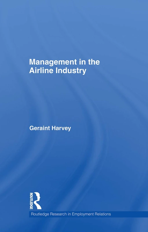 Management in the Airline Industry (Routledge Research in Employment Relations)