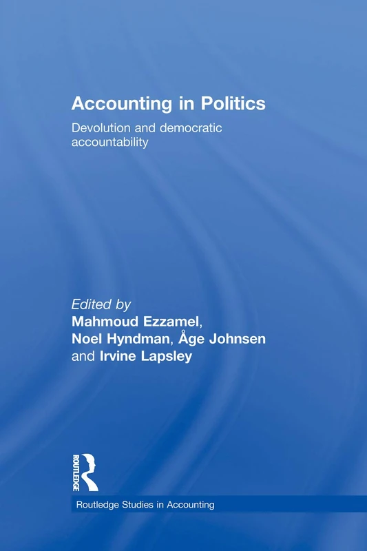 Accounting in Politics: Devolution and Democratic Accountability (Routledge Studies in Accounting)
