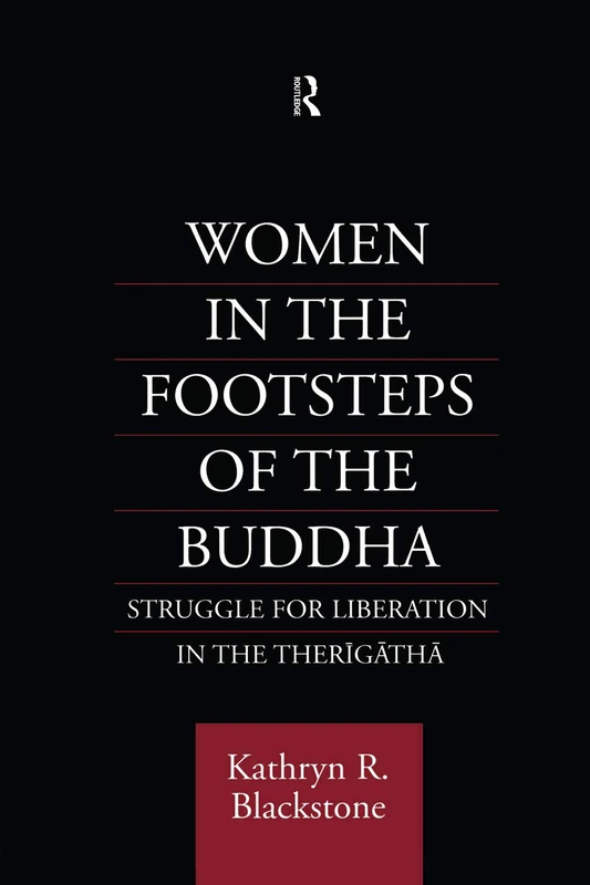 Women in the Footsteps of the Buddha: Struggle for Liberation in the Therigatha (Routledge Critical Studies in Buddhism)