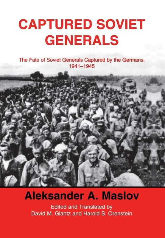 Captured Soviet Generals: The Fate of Soviet Generals Captured in Combat 1941-45 (Soviet Russian Military Institutions)