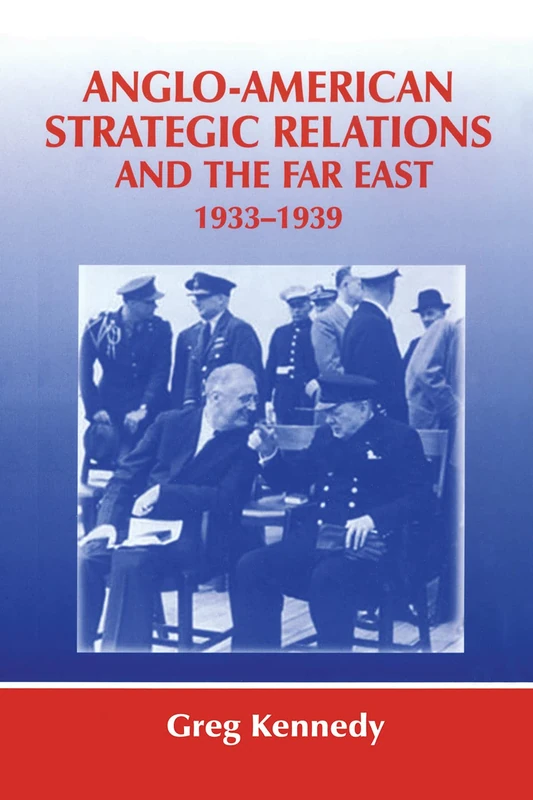 Anglo-American Strategic Relations and the Far East, 1933-1939: Imperial Crossroads (Strategy and History)