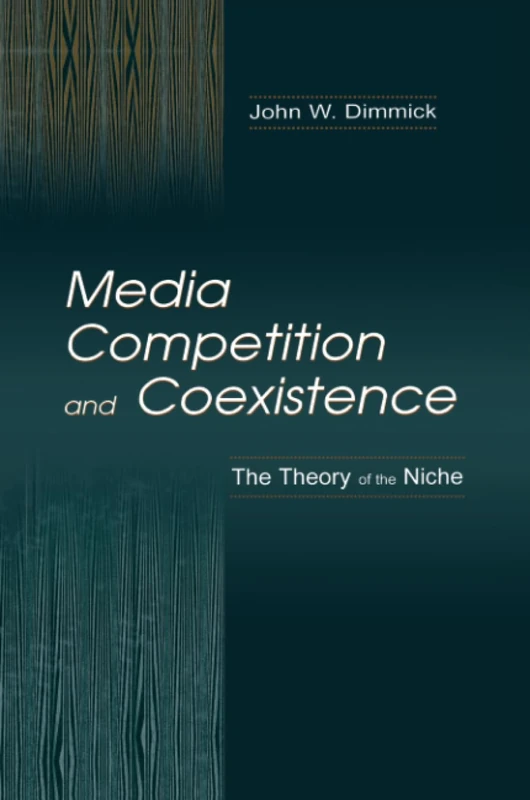 Media Competition and Coexistence: the theory of the Niche (Routledge Communication Series) - Image 1