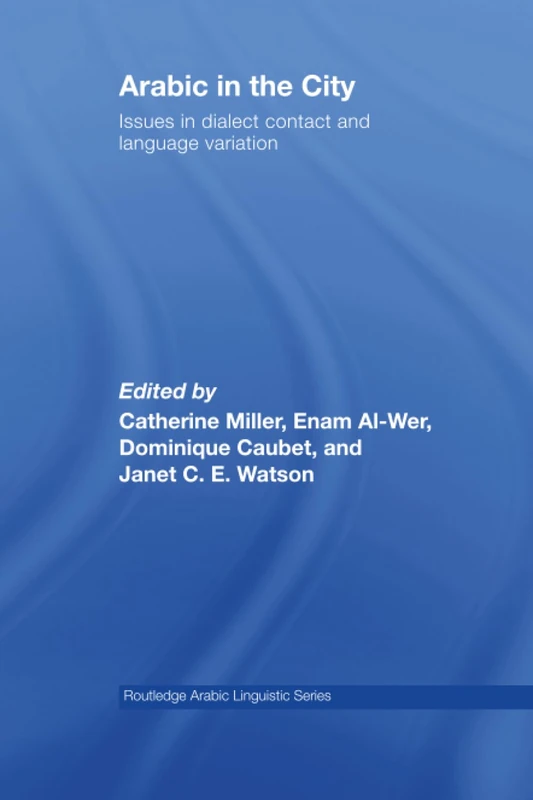 Arabic in the City: Issues in Dialect Contact and Language Variation (Routledge Arabic Linguistics Series)