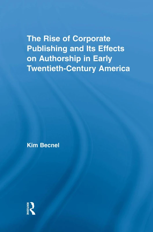 The Rise of Corporate Publishing and Its Effects on Authorship in Early Twentieth Century America (Literary Criticism and Cultural Theory)