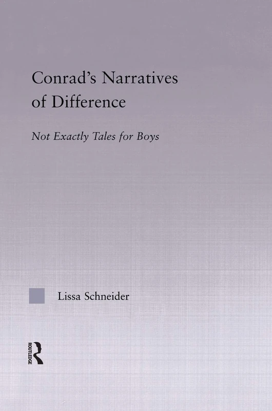 Conrad's Narratives of Difference: Not Exactly Tales for Boys (Studies in Major Literary Authors)