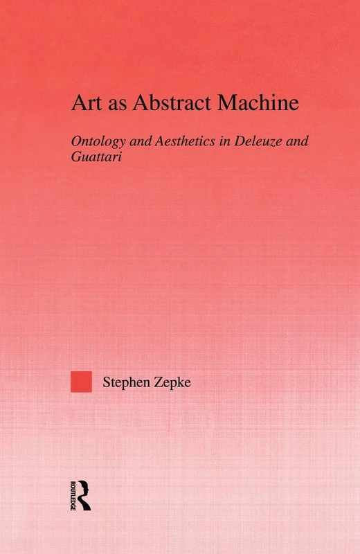 Art as Abstract Machine: Ontology and Aesthetics in Deleuze and Guattari (Studies in Philosophy)
