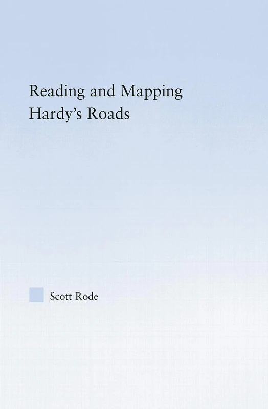 Reading and Mapping Hardy's Roads (Studies in Major Literary Authors)