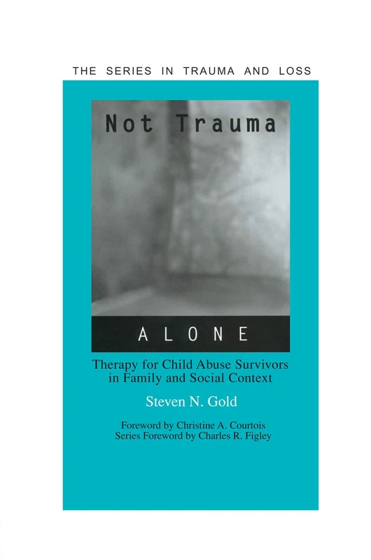 Not Trauma Alone: Therapy for Child Abuse Survivors in Family and Social Context (Series in Trauma and Loss)