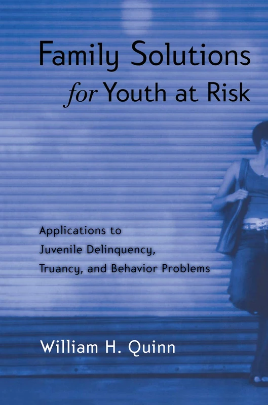 Family Solutions for Youth at Risk: Applications to Juvenile Delinquency, Truancy, and Behavior Problems