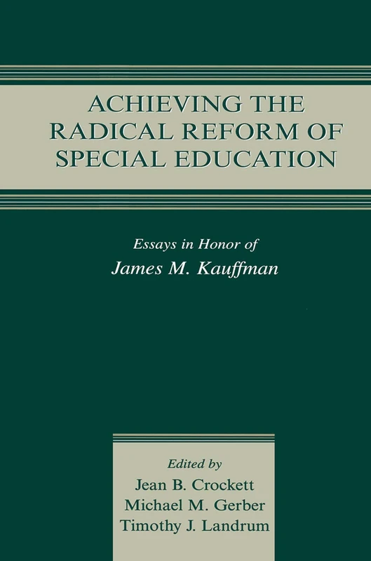Achieving the Radical Reform of Special Education: Essays in Honor of James M. Kauffman