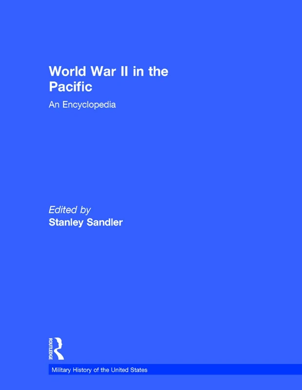 World War II in the Pacific: An Encyclopedia (Military History of the United States)