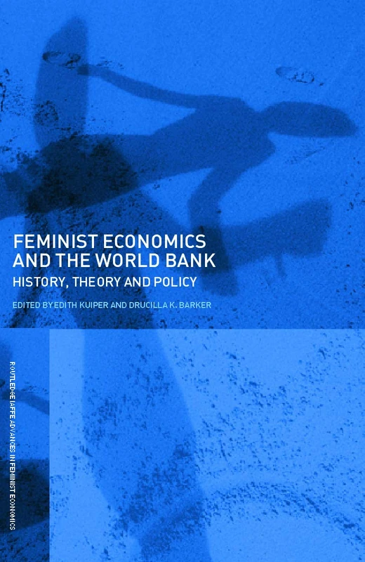 Feminist Economics and the World Bank: History, theory and policy: 3 (Routledge IAFFE Advances in Feminist Economics)