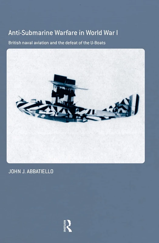 Routledge Anti-Submarine Warfare in World War I - Naval History