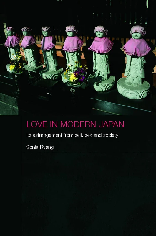Love in Modern Japan: Its Estrangement from Self, Sex and Society (Anthropology of Asia)