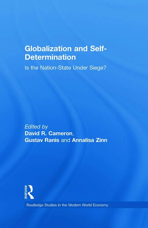 Globalization and Self-Determination: Is the Nation-State Under Siege?: 58 (Routledge Studies in the Modern World Economy)