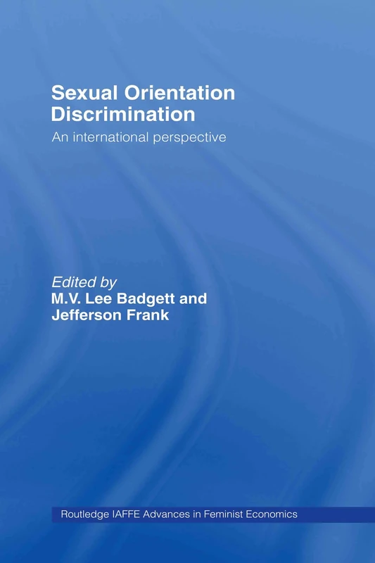 Sexual Orientation Discrimination: An International Perspective: 04 (Routledge IAFFE Advances in Feminist Economics)