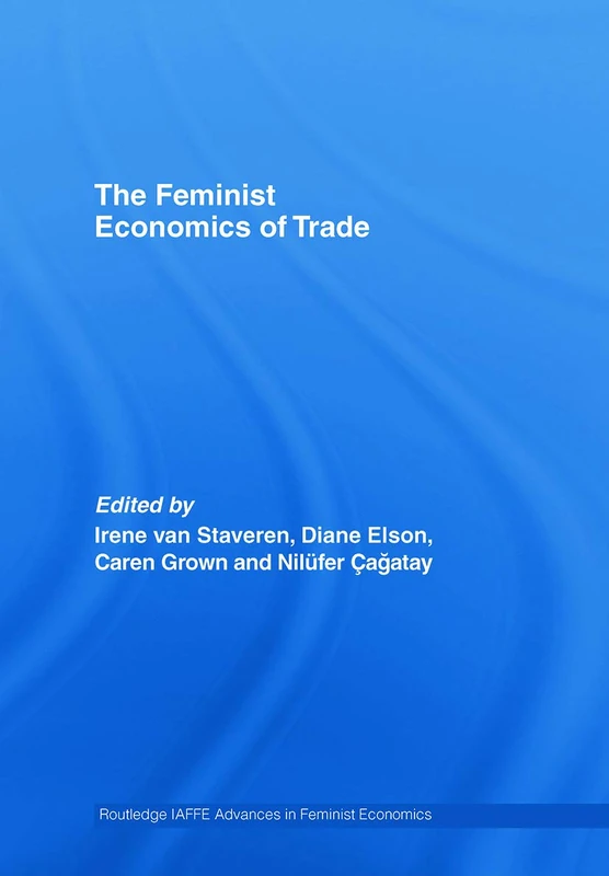 The Feminist Economics of Trade (Routledge IAFFE Advances in Feminist Economics)