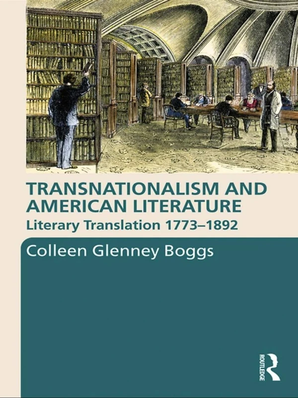 Transnationalism and American Literature: Literary Translation 1773–1892: 7 (Routledge Transnational Perspectives on American Literature)