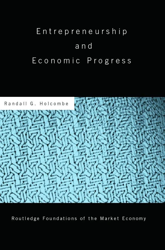 Entrepreneurship and Economic Progress (Routledge Foundations of the Market Economy)