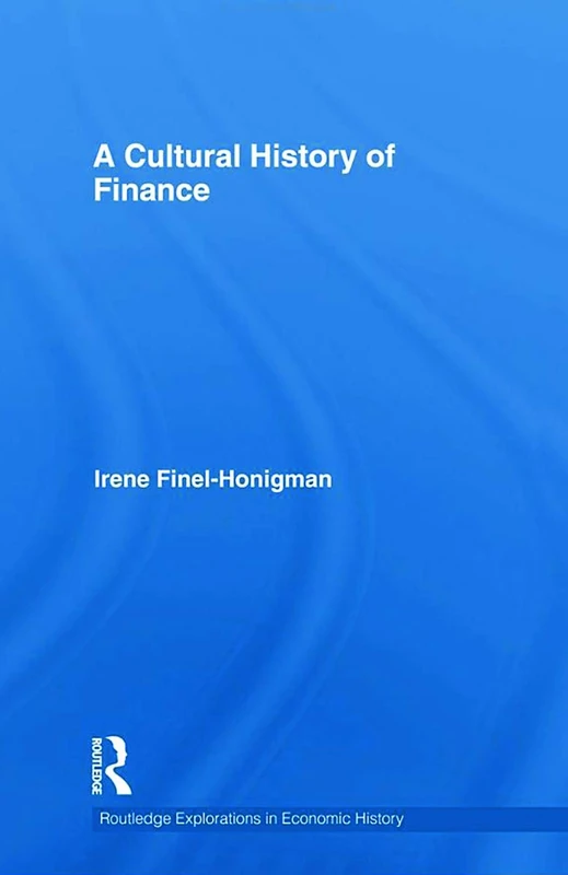 A Cultural History of Finance: 46 (Routledge Explorations in Economic History)