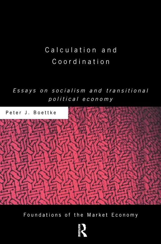 Calculation and Coordination: Essays on Socialism and Transitional Political Economy (Routledge Foundations of the Market Economy)