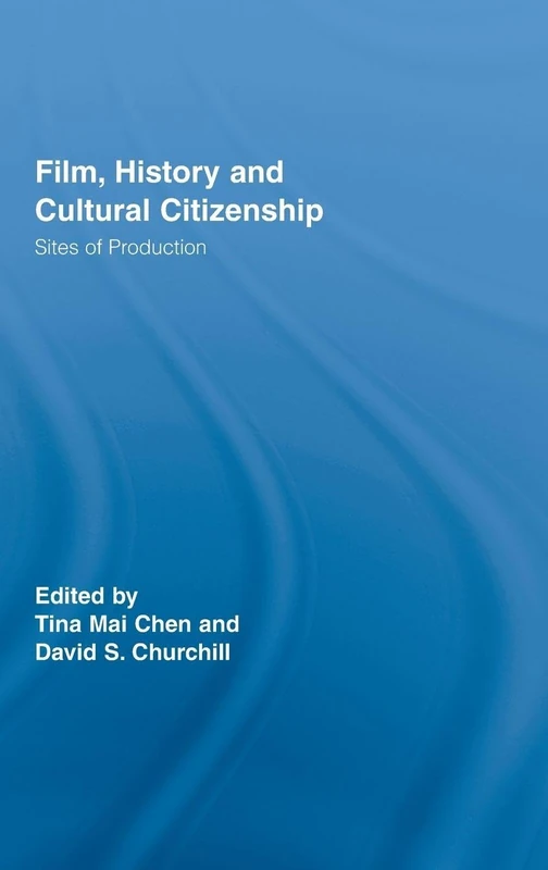 Film, History and Cultural Citizenship: Sites of Production: 3 (Routledge Studies in Cultural History)
