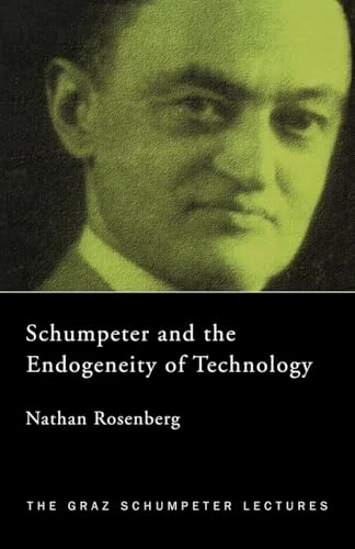 Schumpeter and the Endogeneity of Technology: Some American Perspectives (The Graz Schumpeter Lectures)