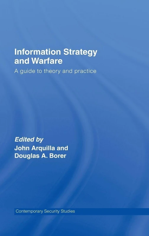 Information Strategy and Warfare: A Guide to Theory and Practice (Contemporary Security Studies)