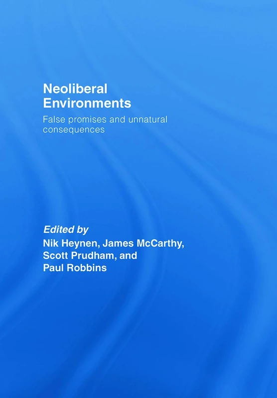 Neoliberal Environments: False Promises and Unnatural Consequences