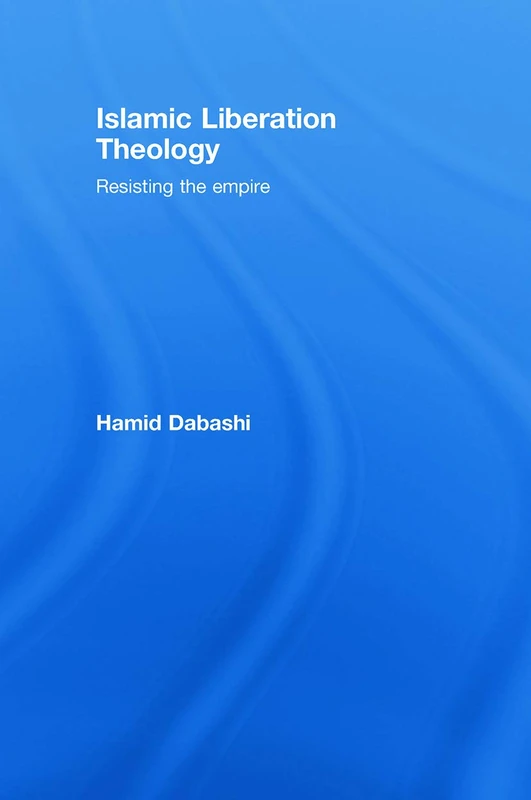 Routledge - Islamic Liberation Theology: Resisting the Empire