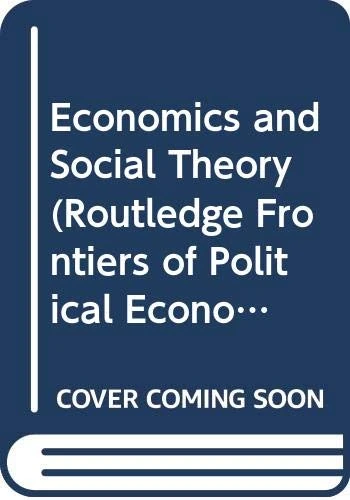 Economics and Social Theory (Routledge Frontiers of Political Economy)