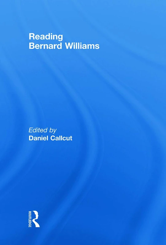 Routledge Reading Bernard Williams - Philosophy Essay Collection