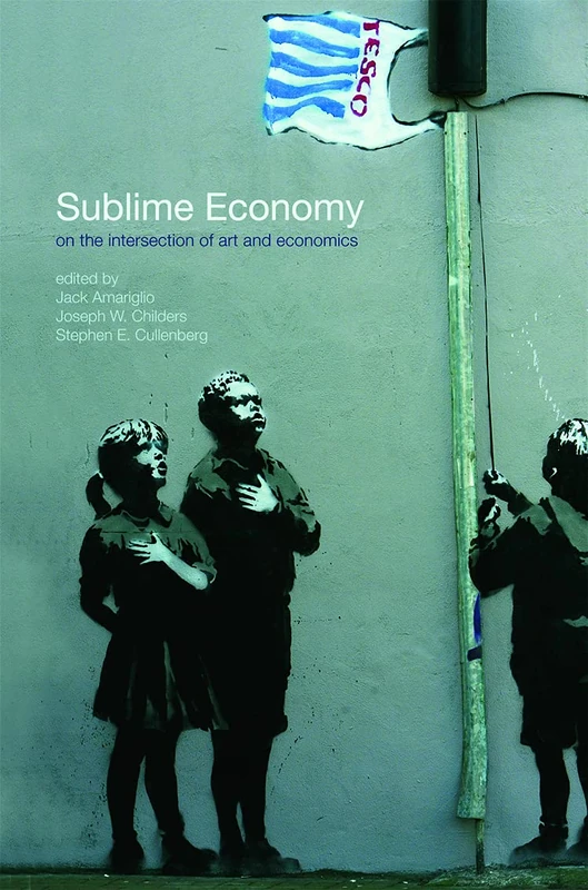 Sublime Economy: On the intersection of art and economics: 111 (Routledge Frontiers of Political Economy)